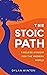The Stoic Path: Timeless Wisdom for the Modern World
