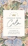 Catholic Mom Calm...