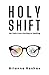 Holy Shift: My Path from Hu...