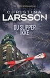 Du slipper ikke by Christina Larsson