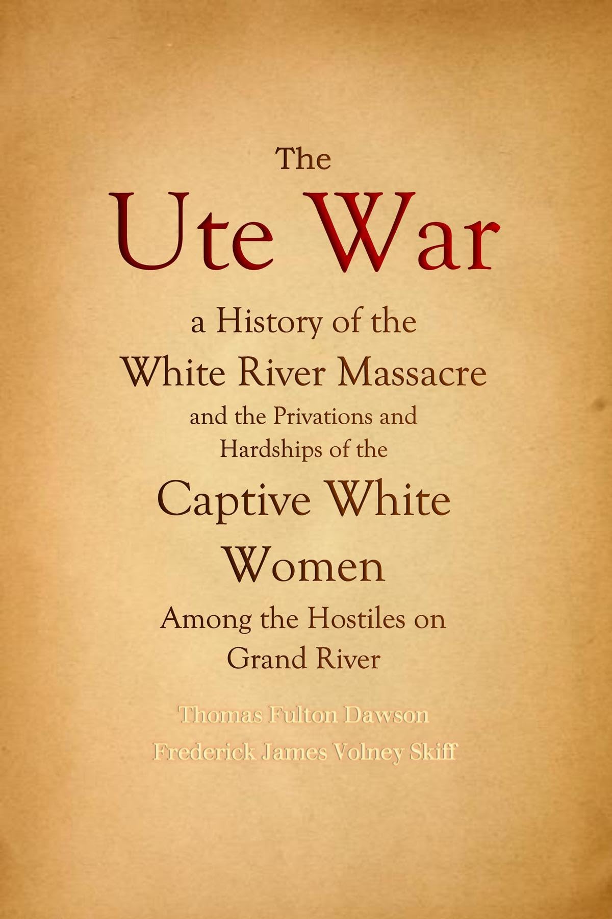 The Ute War: a History of the White River Massacre and the Privations and Hardships of the Captive White Women Among the Hostiles on Grand River (Kindle Edition)