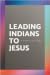 Leading Indians to Jesus