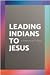 Leading Indians to Jesus