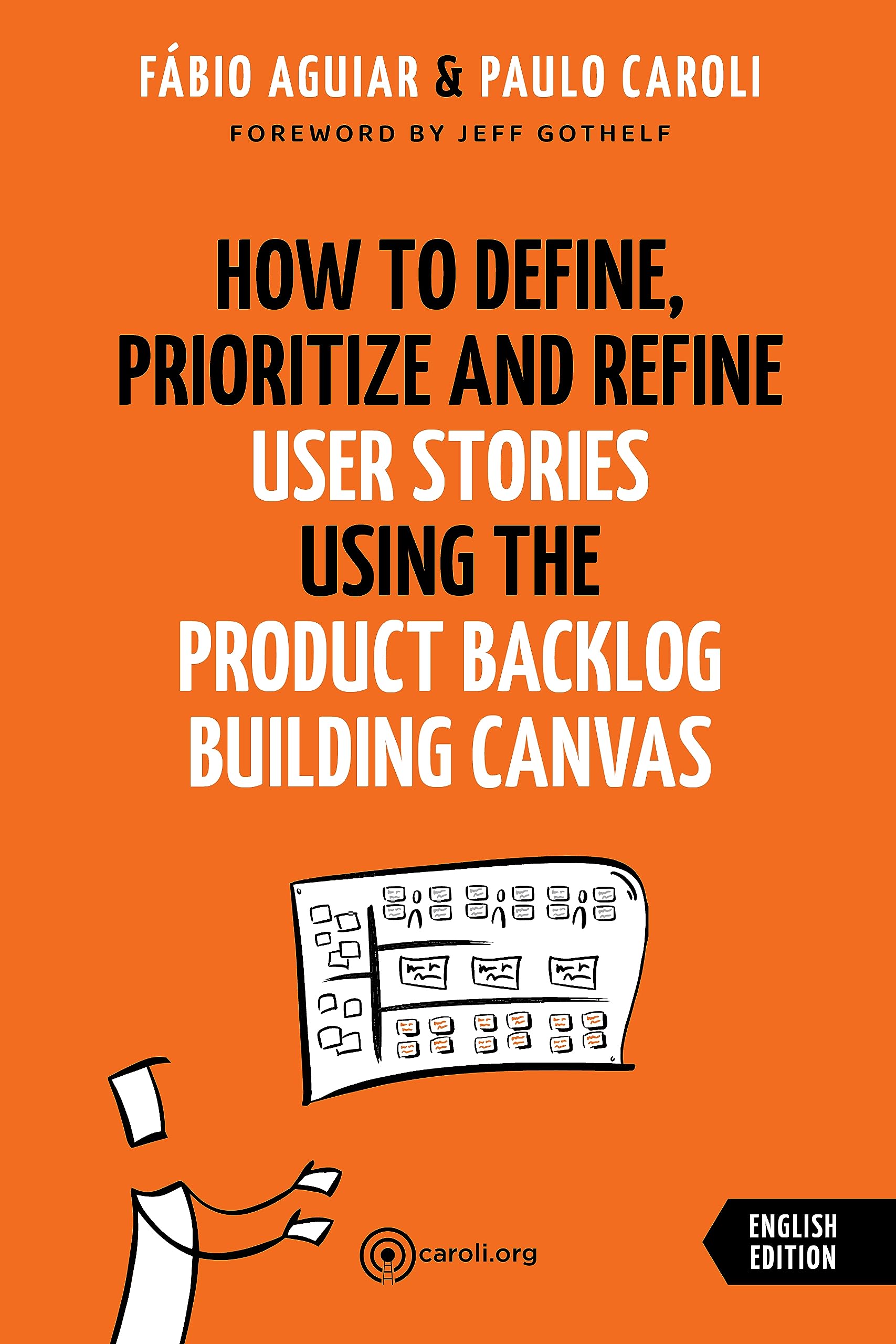 How to Define, Prioritize and Refine User Stories using the Product Backlog Building Canvas (Kindle Edition)