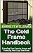 The Cold Frame Handbook: Extending Your Growing Season and Protecting Your Crops from Frost (Greenhouse Mastery: Unveiling the Secrets of Year-Round Cultivation)