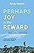 Perhaps Joy is the Reward: ...