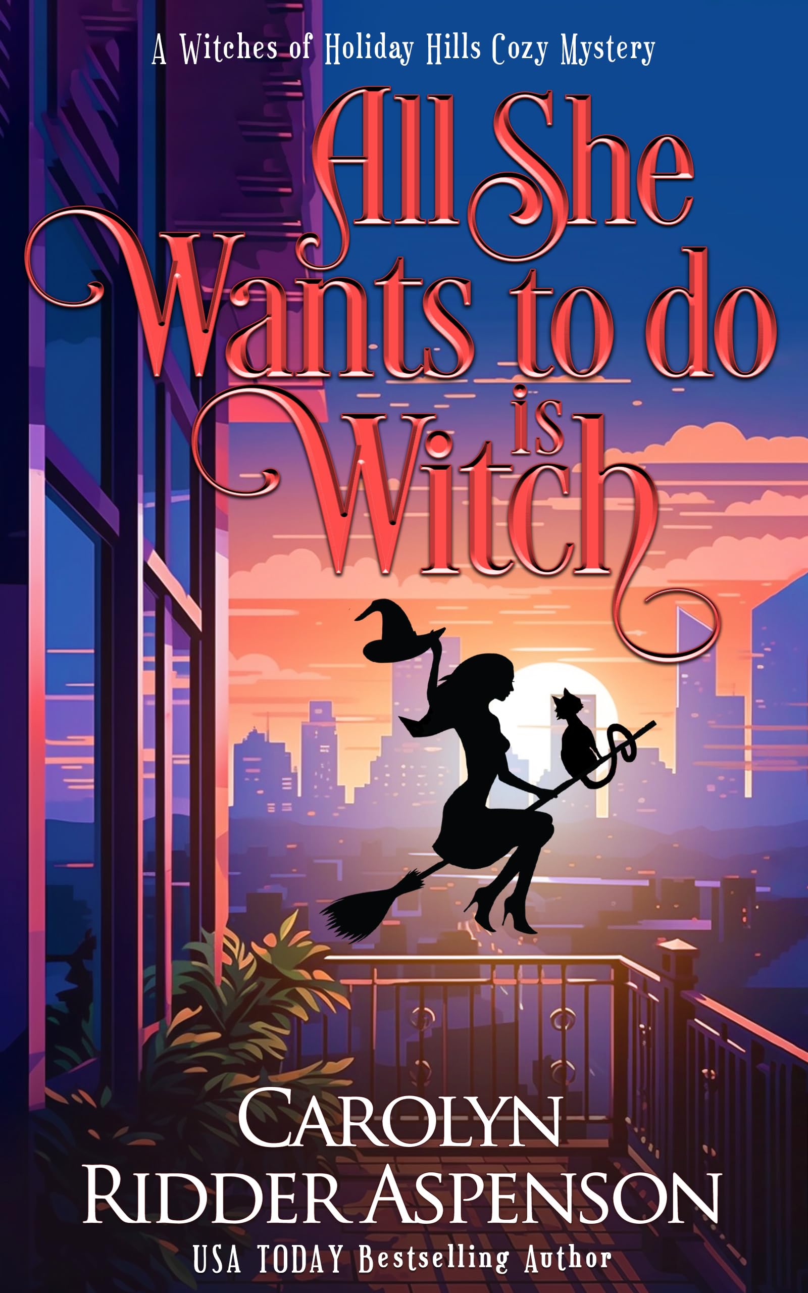 All She Wants To Do Is Witch (The Witches of Holiday Hills Cozy Mystery, #15)