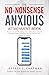 The No Nonsense Anxious Attachment Book: Become secure in life, dating, love, relationships, and work through cognitive behavioral therapy, self-care, and targeted techniques (The No Nonsense Series)