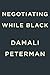Negotiating While Black by Damali Peterman