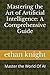 Mastering the Art of Artificial Intelligence: A Comprehensive Guide: Master the World Of AI