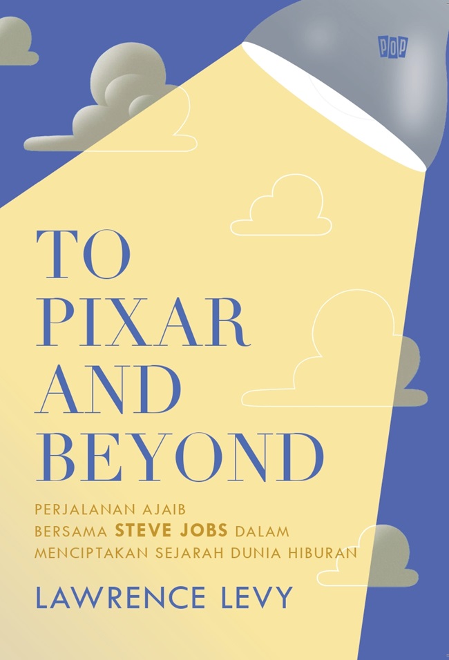 To Pixar and Beyond: Perjalanan Ajaib Bersama Steve Jobs dalam Menciptakan Sejarah Dunia Hiburan
