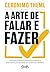 A arte de falar e fazer. Uma teoria revolucionaria para vence... by Geronimo Theml