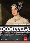 Domitila. A historia nao contada. A marquesa de Santos revelada por cartas e documentos ineditos (Em Portugues do Brasil) Domitila. A historia nao contada. A marquesa de Santos revelada por cartas e documentos ineditos (Em Portugues do Brasil)