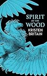 Spirit of the Wood by Kristen Britain