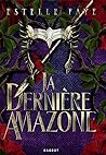 La Dernière Amazone by Estelle Faye
