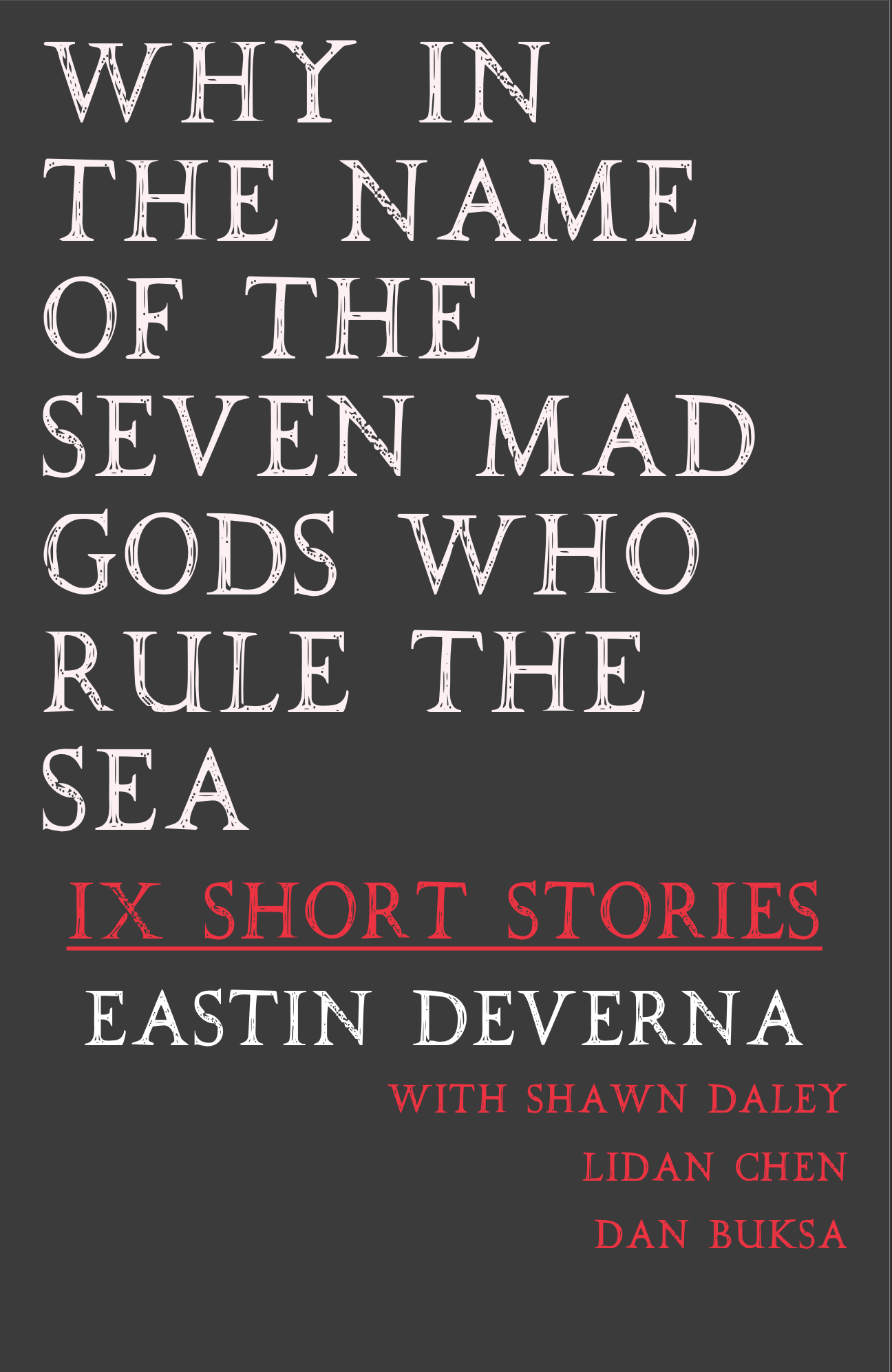 WHY IN THE NAME OF THE SEVEN MAD GODS WHO RULE THE SEA IX Short Stories