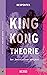 King Kong-theorie by Virginie Despentes King Kong-theorie by Virginie Despentes