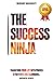 The Success Ninja: Achieve Success In Any Area of your Life With Proven Strategies And Techniques