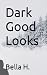 Dark Good Looks