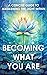 Becoming What You Are: A Co...