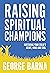 Raising Spiritual Champions: Nurturing Your Child's Heart, Mind and Soul