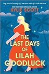 The Last Days of Lilah Goodluck by Kylie Scott