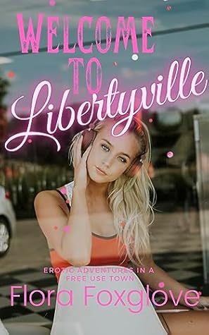 Welcome to Libertyville: Erotic Adventures in a Free Use Town (Libertyville Free-Use Town)