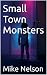 Small Town Monsters