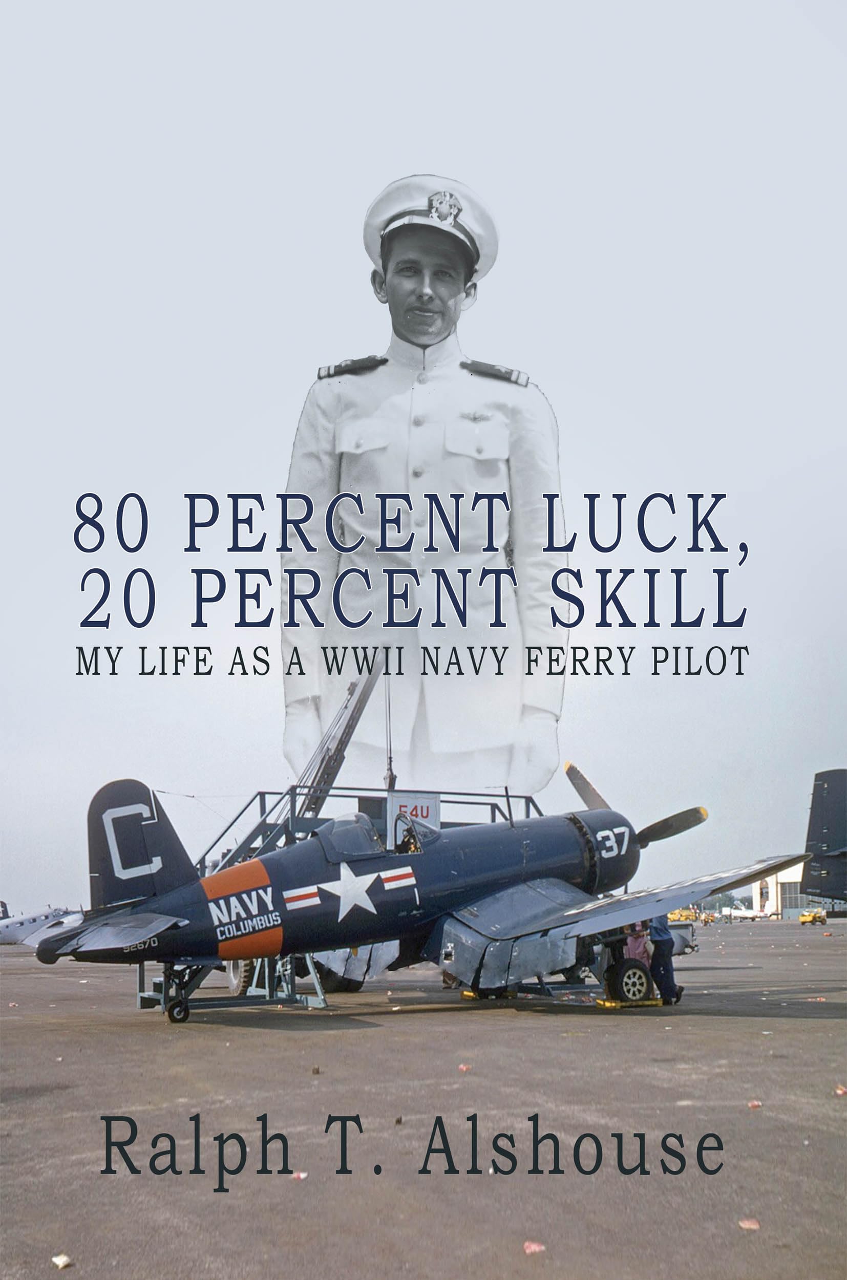 80 Percent Luck, 20 Percent Skill: My Life as a WWII Navy Ferry Pilot (Kindle Edition)
