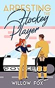 Arresting the Hockey Player (Ice Dragons #3)