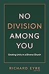 No Division among You: Creating Unity in a Diverse Church No Division among You: Creating Unity in a Diverse Church