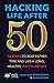 Hacking Life After 50: 10 Ways to Beat Father Time and Live a Long, Healthy, Joy-Filled Life (Hack Learning Life)