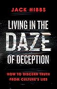 Living in the Daze of Deception: How to Discern Truth from Culture's Lies