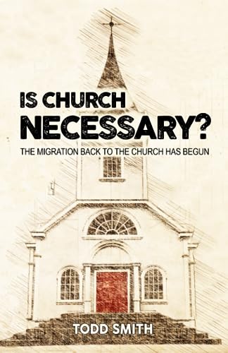 Is Church Necessary?: The Migration Back To The Church Has Begun (Paperback)