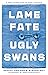 Lame Fate | Ugly Swans (Rediscovered Classics Book 36)
