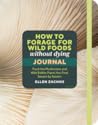 How to Forage for Wild Foods without Dying Journal by Ellen Zachos