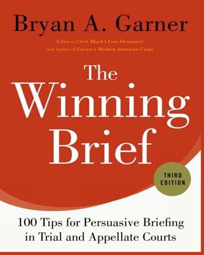 The Winning Brief - 3rd Edition: 100 Tips for Persuasive Briefing in Trial and Appellate Courts - 2014 [Paperback Edition] (Paperback)