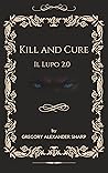 KILL AND CURE: IL LUPO 2.0 KILL AND CURE: IL LUPO 2.0