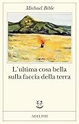 L’ultima cosa bella sulla faccia della terra