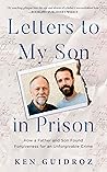 Letters to My Son in Prison by Ken Guidroz Letters to My Son in Prison by Ken Guidroz
