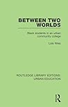 Between Two Worlds: Black Students in an Urban Community College (Critical Social Thought) Between Two Worlds: Black Students in an Urban Community College (Critical Social Thought)