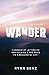 Wander: A Memoir of Letting go and Walking 2,000 Miles to a Meaningful Life.