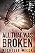 All That Was Broken by Michelle Wieck