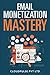 Email Monetization Mastery