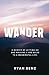 Wander: A Memoir of Letting go and Walking 2,000 Miles to a Meaningful Life.