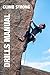 CLIMB STRONG: The Drill Manual: A framework for skill development in rock climbing