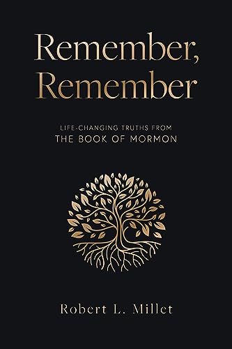 Remember, Remember: Life-Changing Truths from the Book of Mormon (Hardcover)