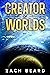 Creator of Worlds by Zach Beard