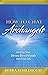 How to Chat with Archangels: Inviting Your Divine Best Friends into Your Life
