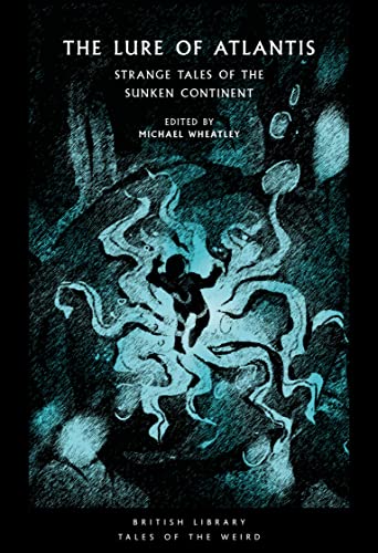 The Lure of Atlantis: Strange Tales from the Sunken Continent (British Library Tales of the Weird)